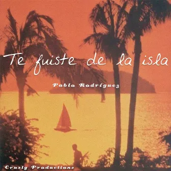 Te Fuiste de la Isla by Pablo Rodríguez