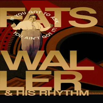 If You Got To Ask, You Ain't Got It! by Fats Waller