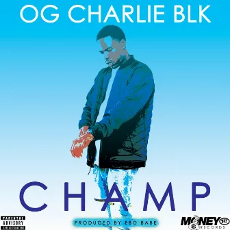 Champ by OG Charlie Blk