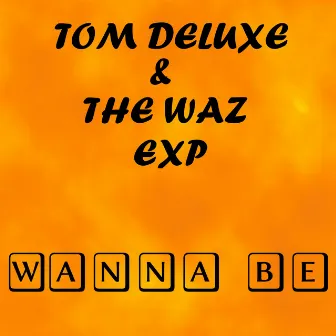 Wanna Be by Tom DeLuxe