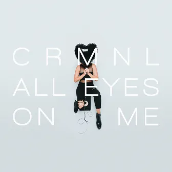 All Eyes on Me by CRMNL