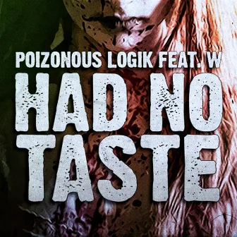 Had No Taste by Poizonous Logik