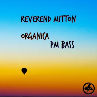 Organica/PM Bass by Reverend Mitton