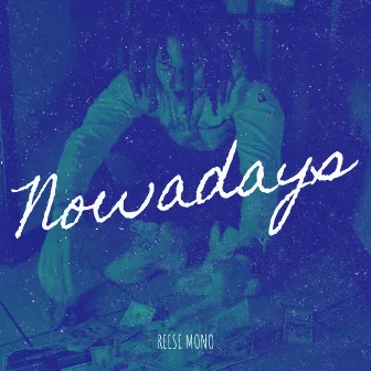 Nowadays by Reese Mono