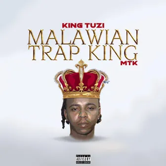 Malawian Trap King (MTK) by King Tuzi