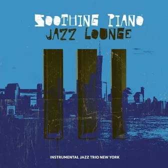 Soothing Piano Jazz Lounge by Instrumental Jazz Trio New York