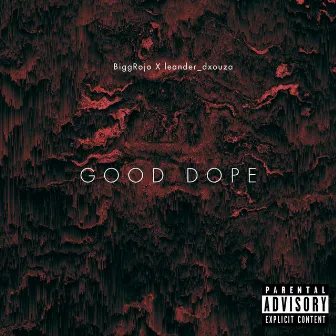 Good Dope by Bigg Rojo