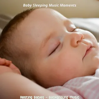 Resting Babies - Background Music by Baby Sleeping Music Moments