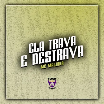 Ela Trava e Destrava by MC Malaika