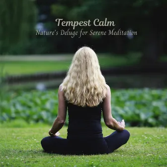 Tempest Calm: Nature's Deluge for Serene Meditation by Meditation And Affirmations