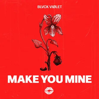 make you mine by BLVCK VIØLET