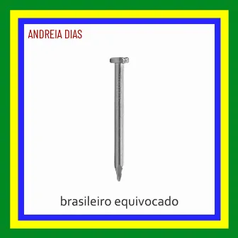 Brasileiro Equivocado by Andreia Dias