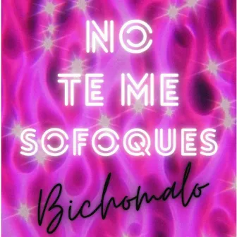 No te me sofoques by Bichomalo