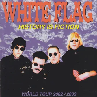 History Is Fiction (World Tour 2002/2003) by White Flag