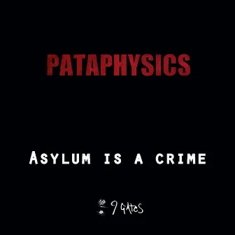 Asylum Is a Crime by Pataphysics