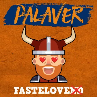 Fastelove by Palaver