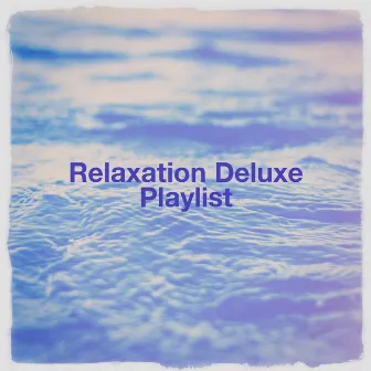 Relaxation deluxe playlist by Unknown Artist