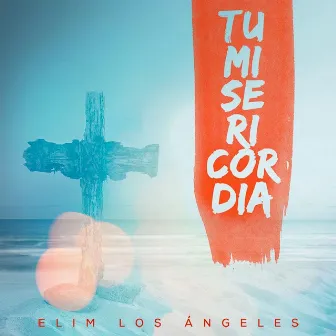 Tu Misericordia by Elim Los Angeles