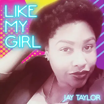 Like My Girl by Jay Taylor