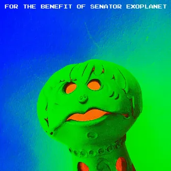 For The Benefit Of Senator Exoplanet by The Morning Brains