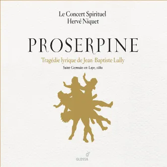 Lully, J.-B.: Proserpine [Opera] by Hervé Niquet