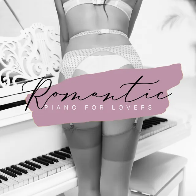 Romantic Piano for Lovers: Instrumental Love Ballads for Couples for Sex