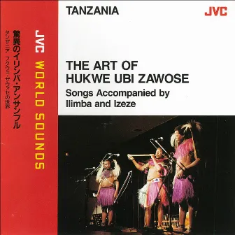 JVC WORLD SOUNDS (TANZANIA) THE ART OF HUKWE UBI ZAWOSE by Hukwe Zawose