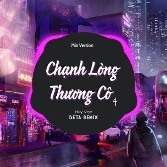 Chạnh Lòng Thương Cô 4 (Mix) by Beta Remix