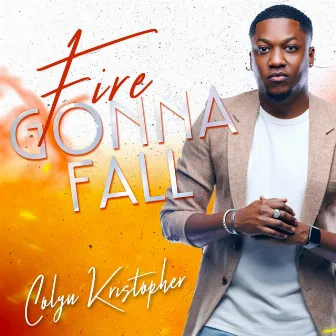 Fire Gonna Fall by Colyn KriStopher