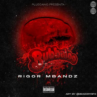 Bubbaloo by Rigor Mbandz