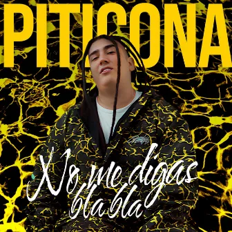 No Me Digas Bla Bla by Piticona