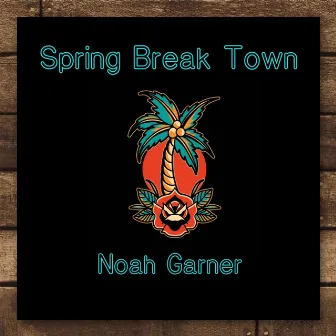 Spring Break Town by Noah Garner