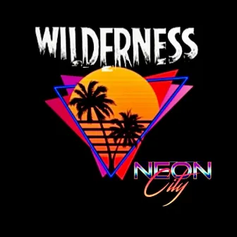 Neon City by Wilderness Bounty Hunters