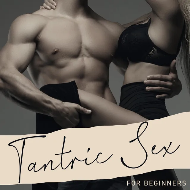 Tantric Sex for Beginners – Oasis of New Sexual Feelings, Emotions and Experience