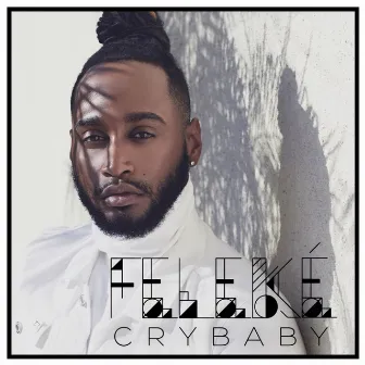 Cry Baby by FELEKÉ