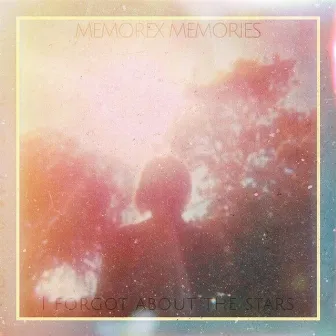 I Forgot About the Stars by Memorex Memories