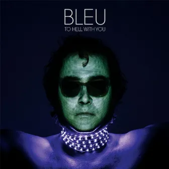 To Hell With You by Bleu