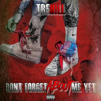 Don't Forget About Me Yet by Tre Hill