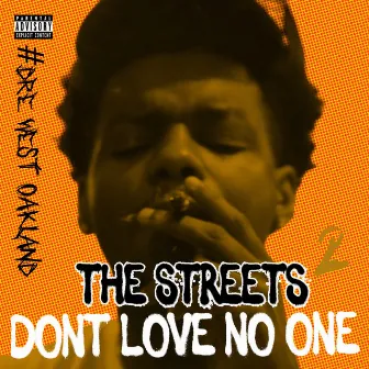 The Streets Don't Love No One 2 by #Dre West Oakland