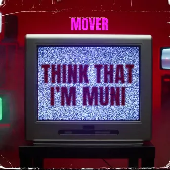 Think That Im Muni by Mover