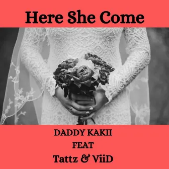 Here She Come by Daddy Kakii