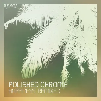 Happiness Remixed by Polished Chrome