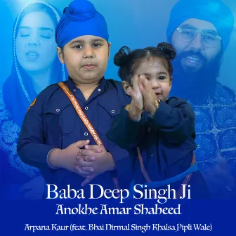 Baba Deep Singh Ji Anokhe Amar Shaheed by Arpana Kaur