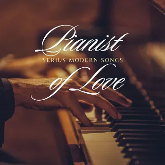 Serius Modern Songs by Pianist of Love