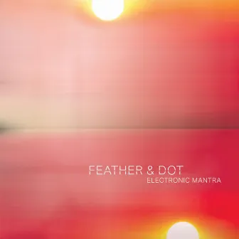 Electronic Mantra by Feather and Dot