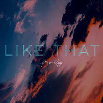 Like That by Anomalyy