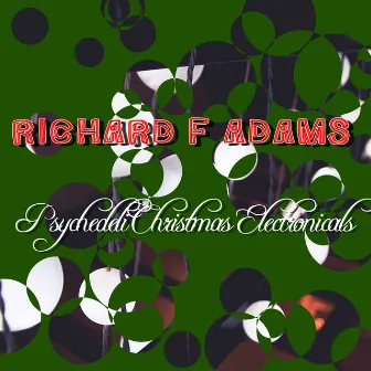 PsychedeliChristmas Electronicals by Richard F Adams