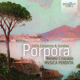 Porpora: Cello Concertos & Sonatas by Renato Criscuolo