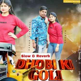 Dhobi Ki Goli ( slow & reverb ) by Pawan Aggarwal