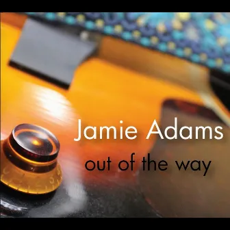 Out of the Way by Jamie Adams